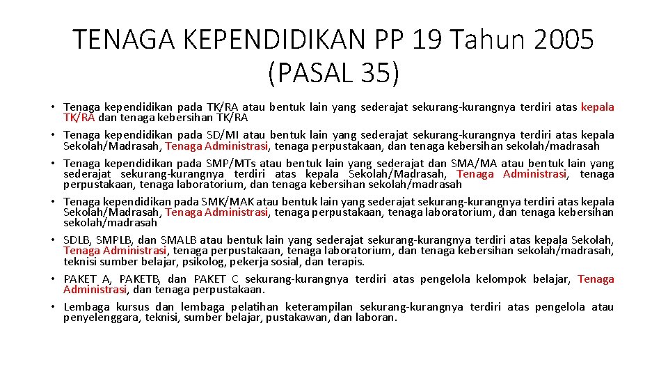 TENAGA KEPENDIDIKAN PP 19 Tahun 2005 (PASAL 35) • Tenaga kependidikan pada TK/RA atau