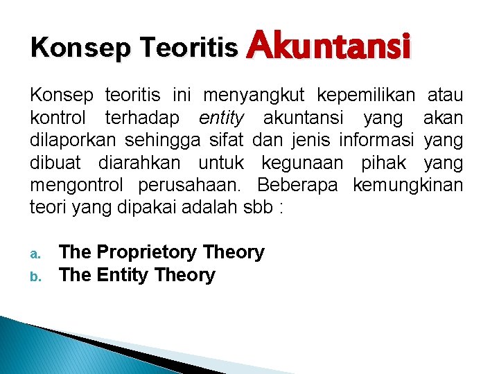 Konsep Teoritis Akuntansi Konsep teoritis ini menyangkut kepemilikan atau kontrol terhadap entity akuntansi yang