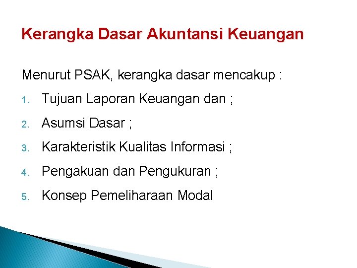 Kerangka Dasar Akuntansi Keuangan Menurut PSAK, kerangka dasar mencakup : 1. Tujuan Laporan Keuangan