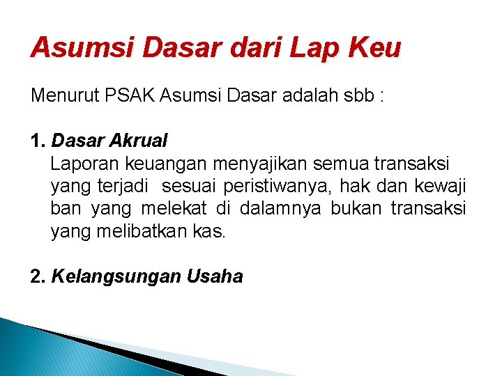 Asumsi Dasar dari Lap Keu Menurut PSAK Asumsi Dasar adalah sbb : 1. Dasar