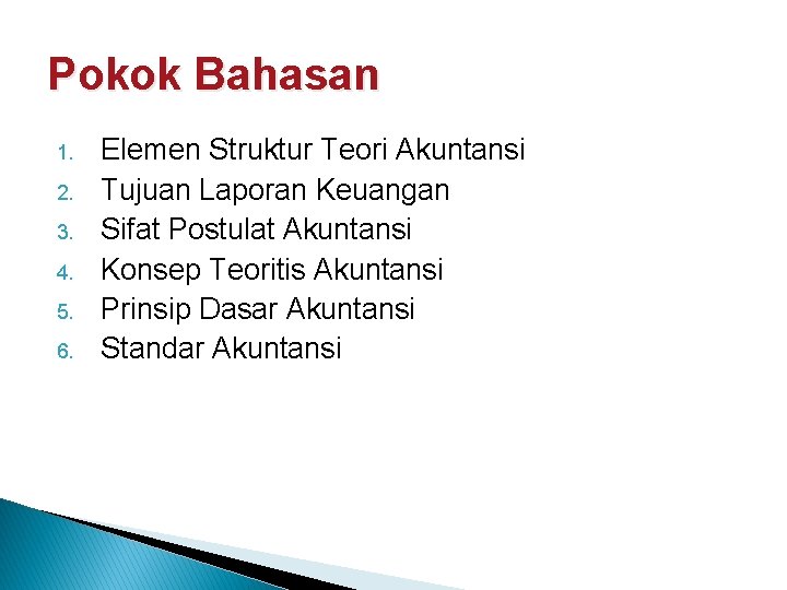 Pokok Bahasan 1. 2. 3. 4. 5. 6. Elemen Struktur Teori Akuntansi Tujuan Laporan