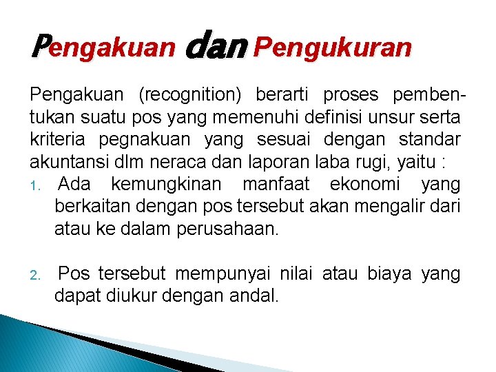 Pengakuan dan Pengukuran Pengakuan (recognition) berarti proses pembentukan suatu pos yang memenuhi definisi unsur