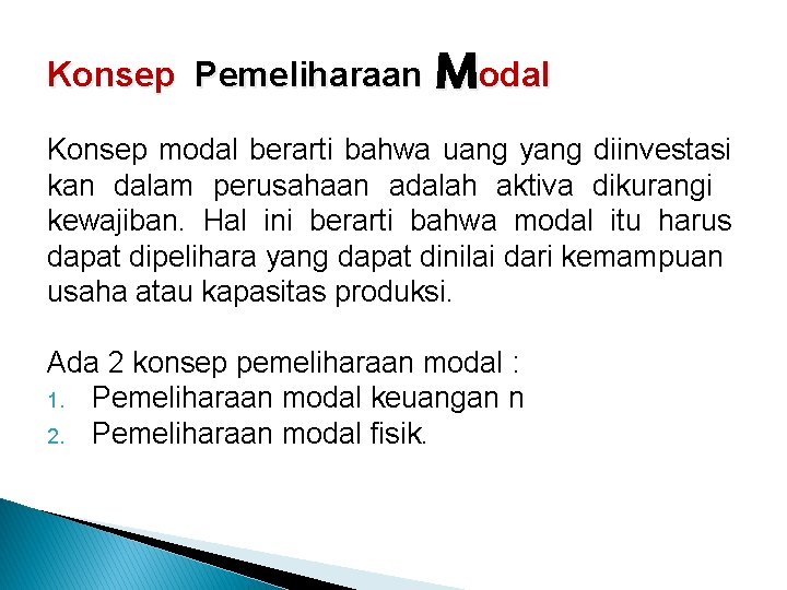 Konsep Pemeliharaan Modal Konsep modal berarti bahwa uang yang diinvestasi kan dalam perusahaan adalah