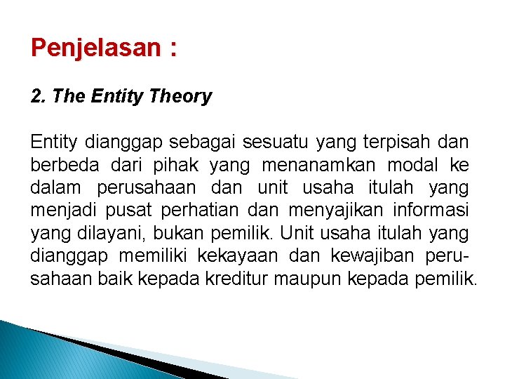 Penjelasan : 2. The Entity Theory Entity dianggap sebagai sesuatu yang terpisah dan berbeda