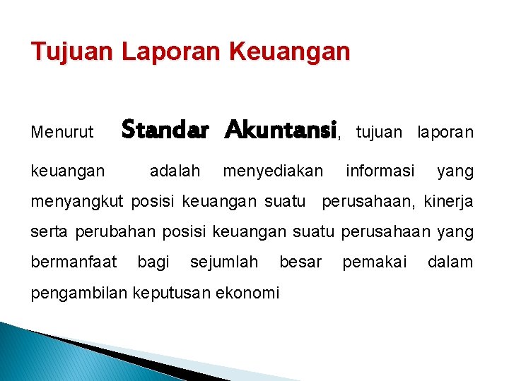 Tujuan Laporan Keuangan Menurut keuangan Standar Akuntansi, adalah menyediakan tujuan laporan informasi yang menyangkut