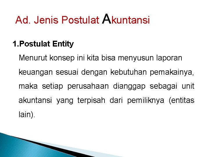 Ad. Jenis Postulat Akuntansi 1. Postulat Entity Menurut konsep ini kita bisa menyusun laporan
