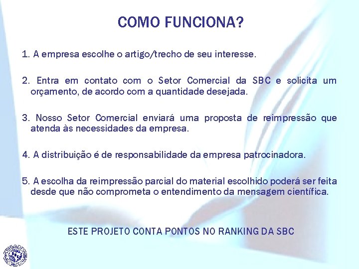 COMO FUNCIONA? 1. A empresa escolhe o artigo/trecho de seu interesse. 2. Entra em