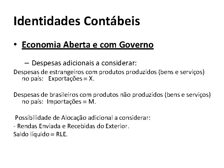 Identidades Contábeis • Economia Aberta e com Governo – Despesas adicionais a considerar: Despesas