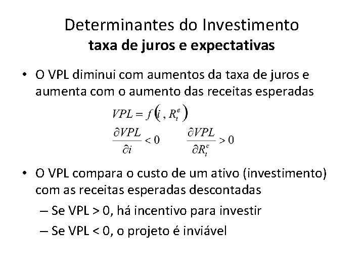 Determinantes do Investimento taxa de juros e expectativas • O VPL diminui com aumentos