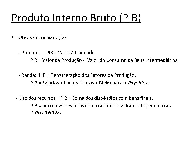 Produto Interno Bruto (PIB) • Óticas de mensuração - Produto: PIB = Valor Adicionado