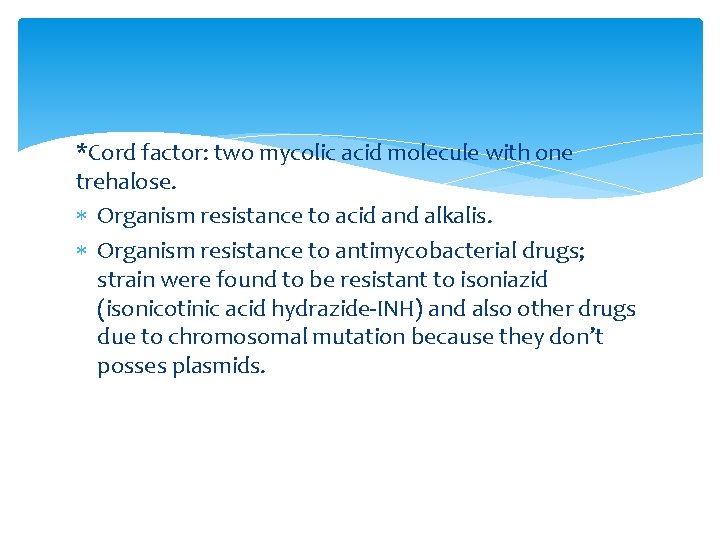 *Cord factor: two mycolic acid molecule with one trehalose. Organism resistance to acid and