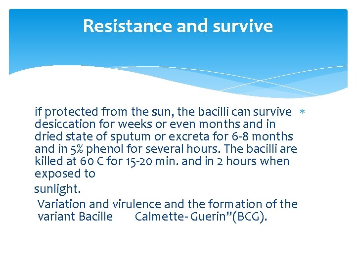 Resistance and survive if protected from the sun, the bacilli can survive desiccation for
