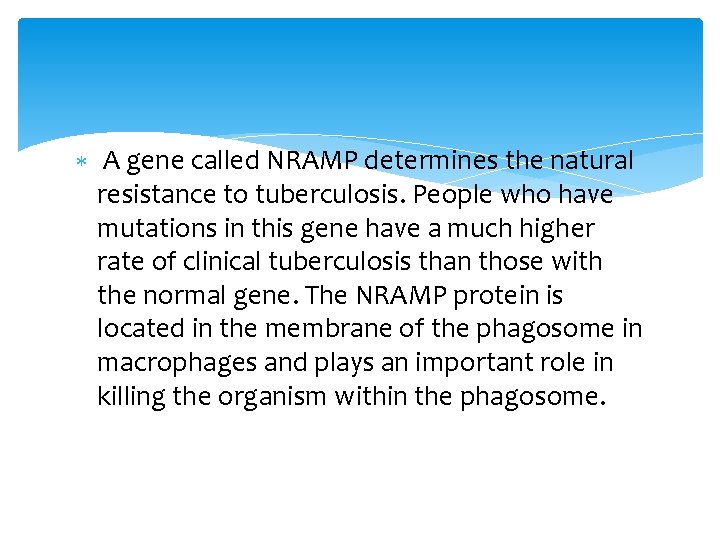  A gene called NRAMP determines the natural resistance to tuberculosis. People who have