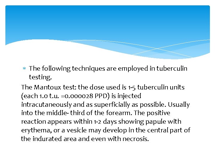  The following techniques are employed in tuberculin testing. The Mantoux test: the dose