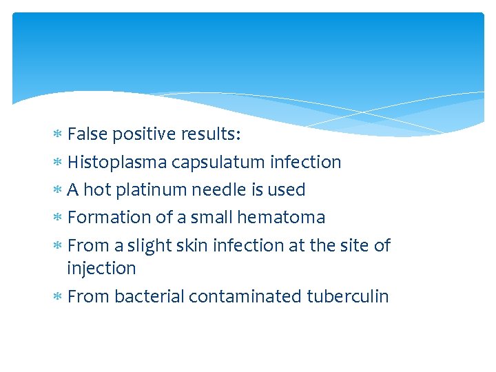  False positive results: Histoplasma capsulatum infection A hot platinum needle is used Formation