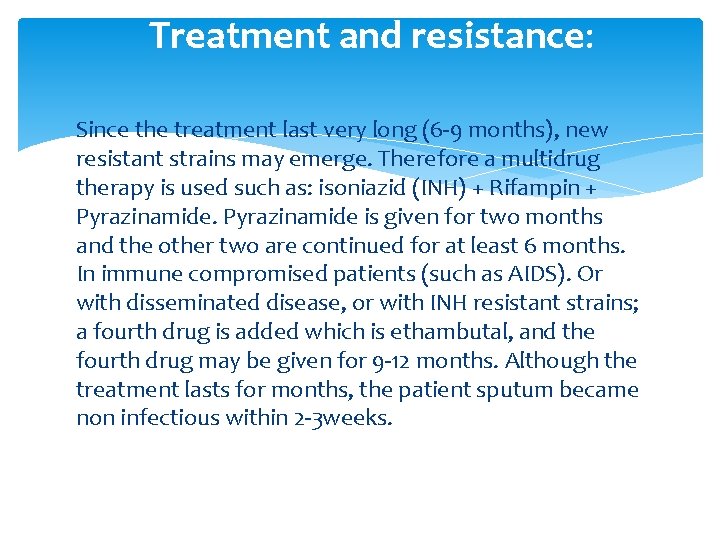 Treatment and resistance: Since the treatment last very long (6 -9 months), new resistant