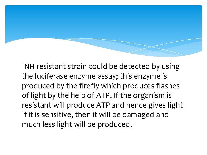 INH resistant strain could be detected by using the luciferase enzyme assay; this enzyme