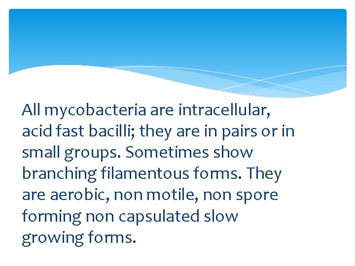 All mycobacteria are intracellular, acid fast bacilli; they are in pairs or in small