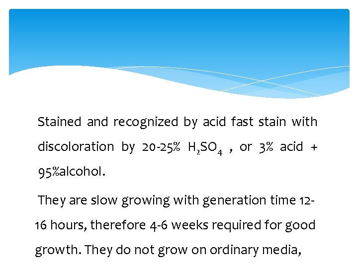 Stained and recognized by acid fast stain with discoloration by 20 -25% H 2