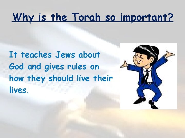 Why is the Torah so important? It teaches Jews about God and gives rules