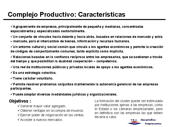 Complejo Productivo: Características üAgrupamiento de empresas, principalmente de pequeña y medianas, concentradas espacialmente y