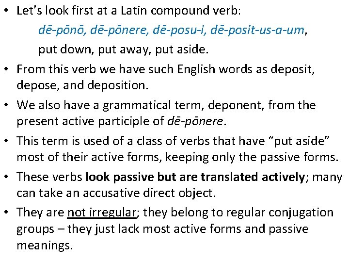  • Let’s look first at a Latin compound verb: dē-pōnō, dē-pōnere, dē-posu-i, dē-posit-us-a-um,