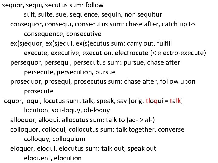 sequor, sequi, secutus sum: follow suit, suite, sue, sequence, sequin, non sequitur consequor, consequi,
