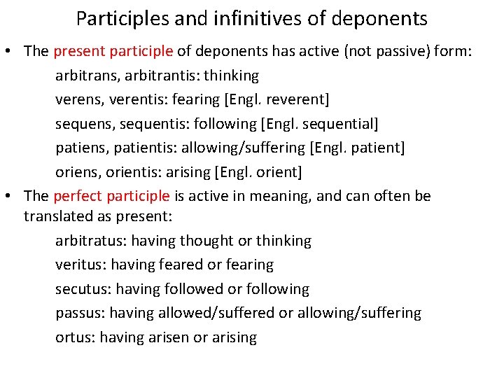 Participles and infinitives of deponents • The present participle of deponents has active (not