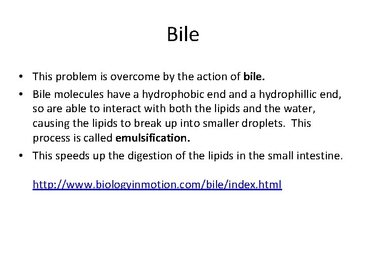 Bile • This problem is overcome by the action of bile. • Bile molecules