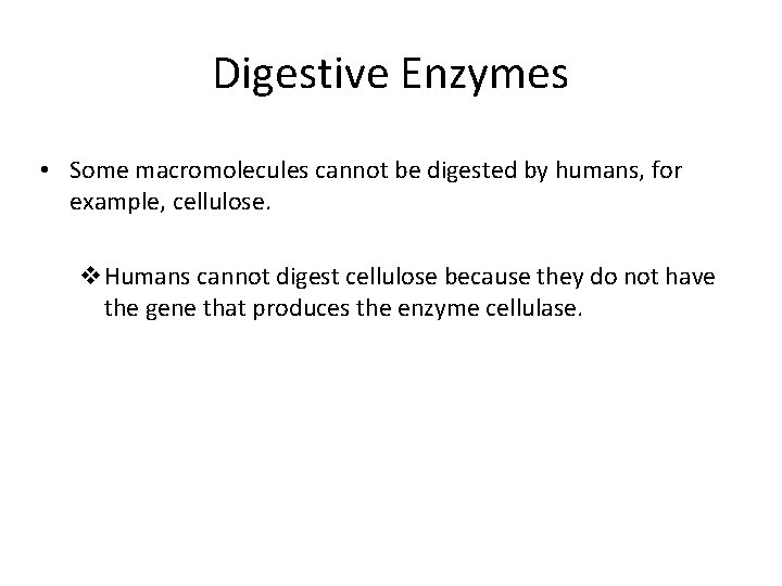 Digestive Enzymes • Some macromolecules cannot be digested by humans, for example, cellulose. v.