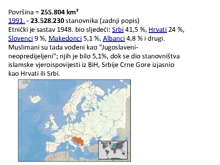 Površina = 255. 804 km² 1991. - 23. 528. 230 stanovnika (zadnji popis) Etnički