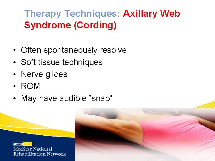 Therapy Techniques: Axillary Web Syndrome (Cording) • • • Often spontaneously resolve Soft tissue