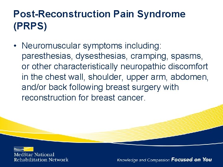 Post-Reconstruction Pain Syndrome (PRPS) • Neuromuscular symptoms including: paresthesias, dysesthesias, cramping, spasms, or other