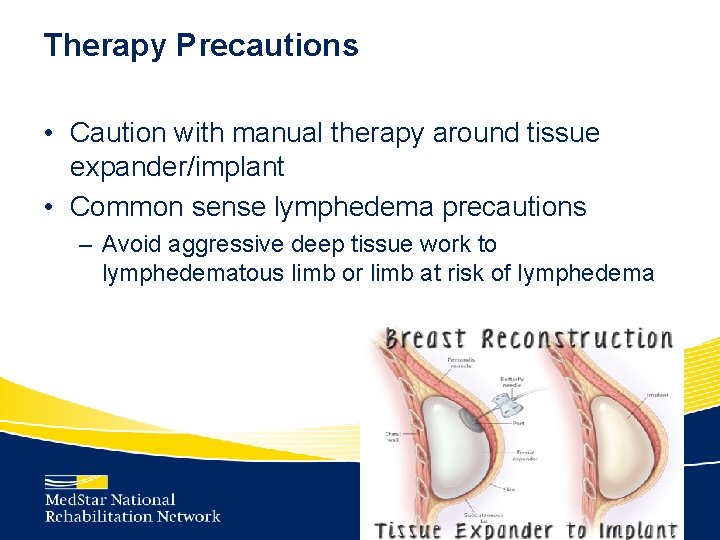 Therapy Precautions • Caution with manual therapy around tissue expander/implant • Common sense lymphedema