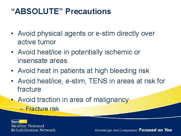 “ABSOLUTE” Precautions • Avoid physical agents or e-stim directly over active tumor • Avoid