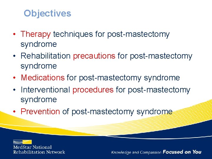Objectives • Therapy techniques for post-mastectomy syndrome • Rehabilitation precautions for post-mastectomy syndrome •