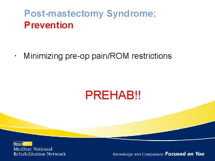 Post-mastectomy Syndrome: Prevention Minimizing pre-op pain/ROM restrictions PREHAB!! 