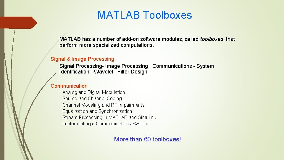 MATLAB Toolboxes MATLAB has a number of add-on software modules, called toolboxes, that perform