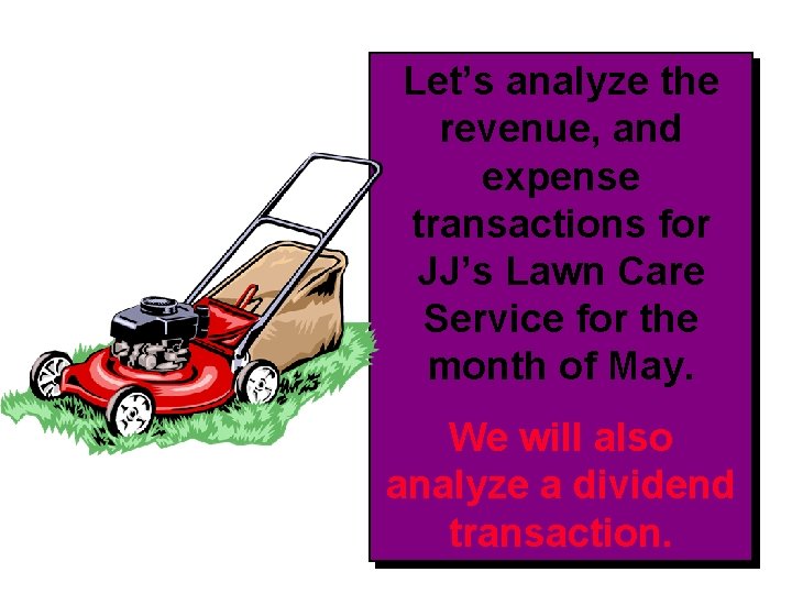 Let’s analyze the revenue, and expense transactions for JJ’s Lawn Care Service for the