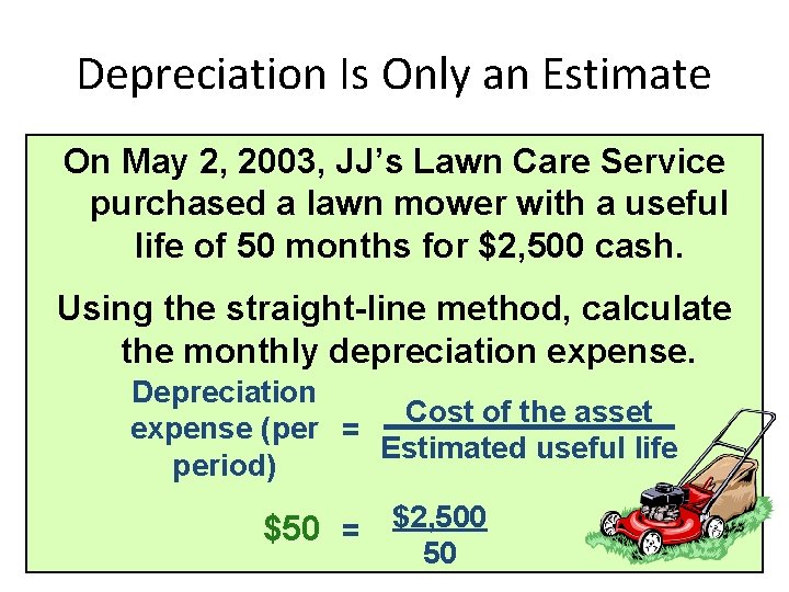 Depreciation Is Only an Estimate On May 2, 2003, JJ’s Lawn Care Service purchased