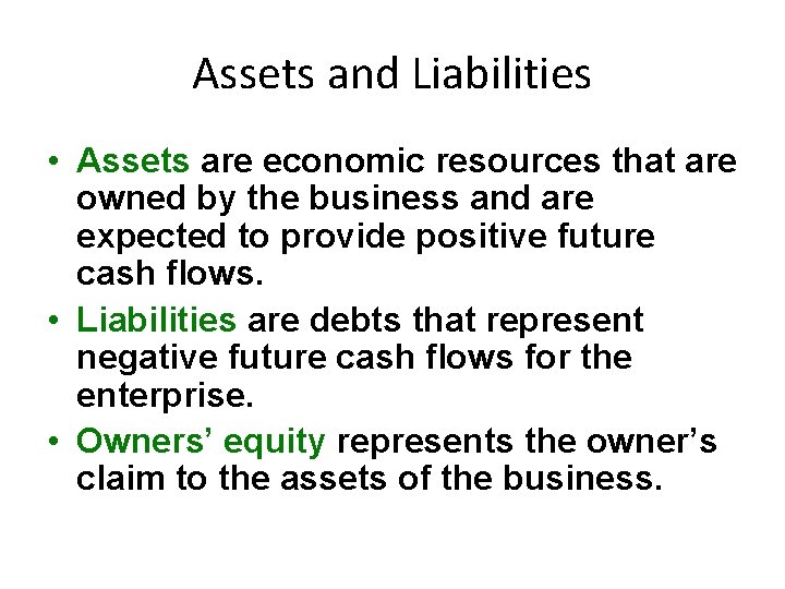 Assets and Liabilities • Assets are economic resources that are owned by the business
