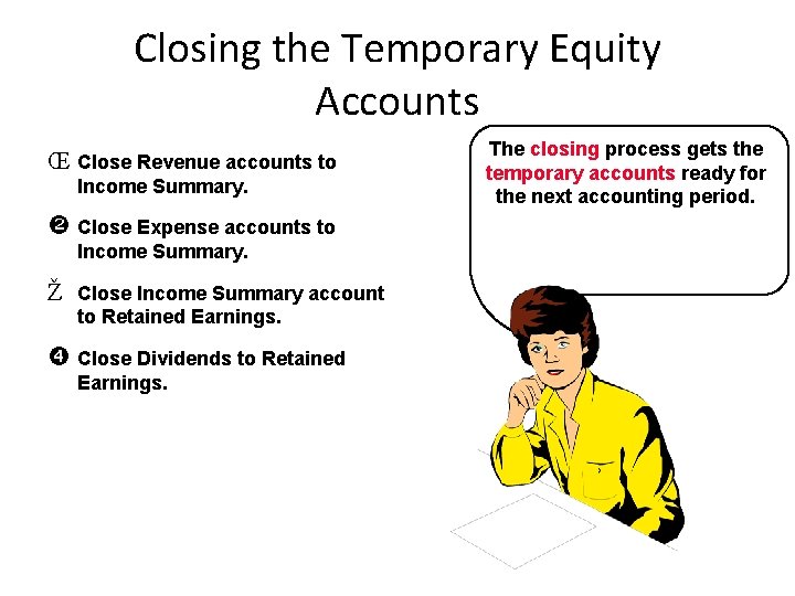 Closing the Temporary Equity Accounts Œ Close Revenue accounts to Income Summary. Close Expense