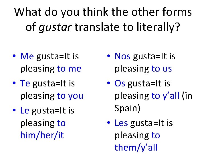 What do you think the other forms of gustar translate to literally? • Me