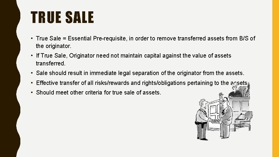 TRUE SALE • True Sale = Essential Pre-requisite, in order to remove transferred assets