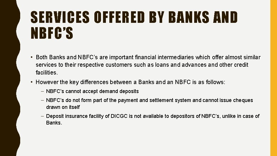 SERVICES OFFERED BY BANKS AND NBFC’S • Both Banks and NBFC’s are important financial