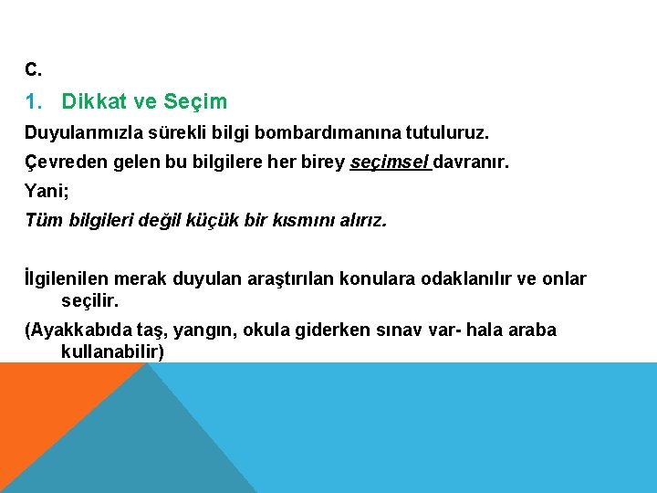 C. 1. Dikkat ve Seçim Duyularımızla sürekli bilgi bombardımanına tutuluruz. Çevreden gelen bu bilgilere