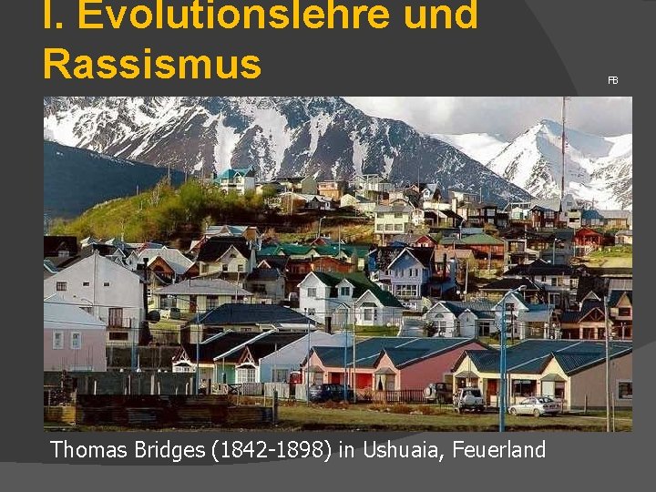 I. Evolutionslehre und Rassismus Thomas Bridges (1842 -1898) in Ushuaia, Feuerland FB 
