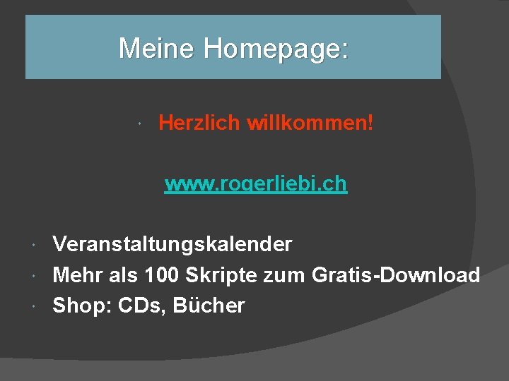 Meine Homepage: Herzlich willkommen! www. rogerliebi. ch Veranstaltungskalender Mehr als 100 Skripte zum Gratis-Download