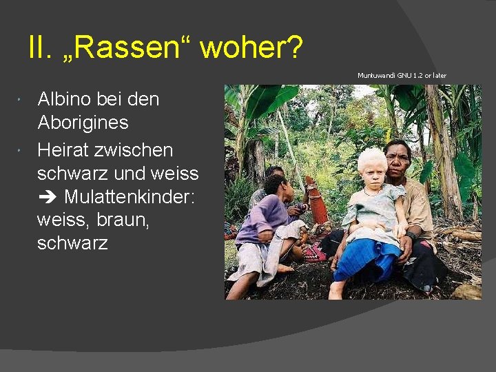 II. „Rassen“ woher? Muntuwandi GNU 1. 2 or later Albino bei den Aborigines Heirat