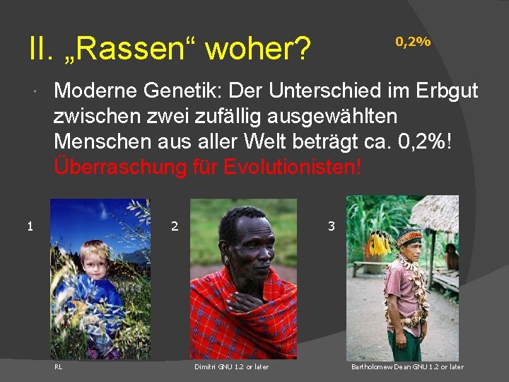 II. „Rassen“ woher? 0, 2% Moderne Genetik: Der Unterschied im Erbgut zwischen zwei zufällig